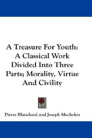 Cover of: A Treasure For Youth: A Classical Work Divided Into Three Parts; Morality, Virtue And Civility