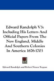 Cover of: Edward Randolph V3: Including His Letters And Official Papers From The New England, Middle And Southern Colonies In America 1676-1703