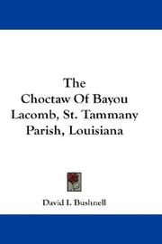 Cover of: The Choctaw Of Bayou Lacomb, St. Tammany Parish, Louisiana by David I. Bushnell