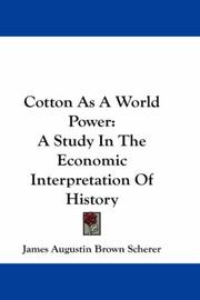 Cover of: Cotton As A World Power: A Study In The Economic Interpretation Of History