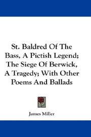 Cover of: St. Baldred Of The Bass, A Pictish Legend; The Siege Of Berwick, A Tragedy; With Other Poems And Ballads