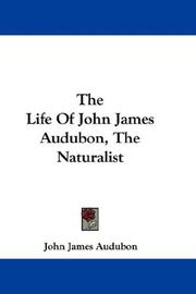 Cover of: The Life Of John James Audubon, The Naturalist by John James Audubon