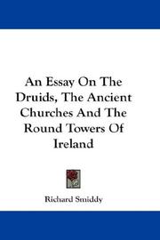 An Essay On The Druids, The Ancient Churches And The Round Towers Of Ireland by Richard Smiddy