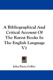 Cover of: A Bibliographical And Critical Account Of The Rarest Books In The English Language V1 | John Payne Collier