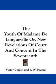 Cover of: The Youth Of Madame De Longueville Or, New Revelations Of Court And Convent In The Seventeenth by Cousin, Victor, Cousin, Victor