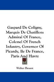 Cover of: Gaspard De Coligny, Marquis De Chatillon: Admiral Of France, Colonel Of French Infantry, Governor Of Picardy, Ile De France, Paris And Havre