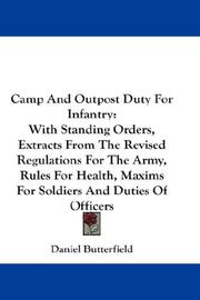 Cover of: Camp And Outpost Duty For Infantry: With Standing Orders, Extracts From The Revised Regulations For The Army, Rules For Health, Maxims For Soldiers And Duties Of Officers
