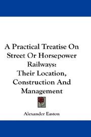 Cover of: A Practical Treatise On Street Or Horsepower Railways: Their Location, Construction And Management