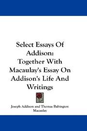 Cover of: Select Essays Of Addison: Together With Macaulay's Essay On Addison's Life And Writings