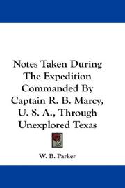 Cover of: Notes Taken During The Expedition Commanded By Captain R. B. Marcy, U. S. A., Through Unexplored Texas
