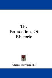 Cover of: The Foundations Of Rhetoric | Adams Sherman Hill