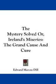 The Mystery Solved Or, Ireland's Miseries by Edward Marcus Dill