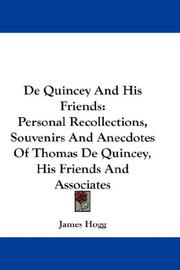 Cover of: De Quincey And His Friends: Personal Recollections, Souvenirs And Anecdotes Of Thomas De Quincey, His Friends And Associates