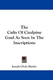 Cover of: The Cults Of Cisalpine Gaul As Seen In The Inscriptions by Joseph Clyde Murley