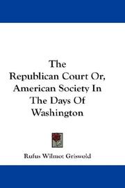 Cover of: The Republican Court Or, American Society In The Days Of Washington | Rufus Wilmot Griswold