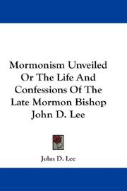 Cover of: Mormonism Unveiled Or The Life And Confessions Of The Late Mormon Bishop John D. Lee