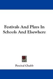 Cover of: Festivals And Plays In Schools And Elsewhere by Percival Chubb