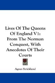 Cover of: Lives Of The Queens Of England V1: From The Norman Conquest, With Anecdotes Of Their Courts