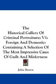 Cover of: The Historical Gallery Of Criminal Portraitures V1: Foreign And Domestic by John Brown