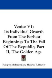 Cover of: Venice V1: Its Individual Growth From The Earliest Beginnings To The Fall Of The Republic; Part II, The Golden Age