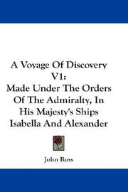 Cover of: A Voyage Of Discovery V1: Made Under The Orders Of The Admiralty, In His Majesty's Ships Isabella And Alexander