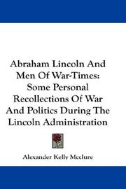 Cover of: Abraham Lincoln And Men Of War-Times: Some Personal Recollections Of War And Politics During The Lincoln Administration