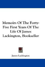 Cover of: Memoirs Of The Forty-Five First Years Of The Life Of James Lackington, Bookseller by James Lackington