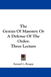 Cover of: The Genius Of Masonry Or A Defense Of The Order by Samuel L. Knapp