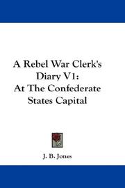 Cover of: A Rebel War Clerk's Diary V1: At The Confederate States Capital