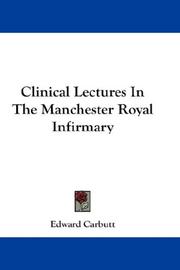 Cover of: Clinical Lectures In The Manchester Royal Infirmary by Edward Carbutt, Edward Carbutt