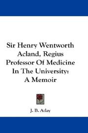 Cover of: Sir Henry Wentworth Acland, Regius Professor Of Medicine In The University: A Memoir