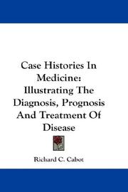 Cover of: Case Histories In Medicine: Illustrating The Diagnosis, Prognosis And Treatment Of Disease