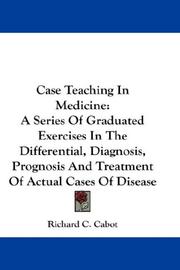 Cover of: Case Teaching In Medicine: A Series Of Graduated Exercises In The Differential, Diagnosis, Prognosis And Treatment Of Actual Cases Of Disease