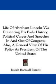 Cover of: Life Of Abraham Lincoln V2: Presenting His Early History, Political Career And Speeches In And Out Of Congress; Also, A General View Of His Policy As President Of The United States