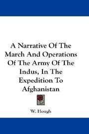 Cover of: A Narrative Of The March And Operations Of The Army Of The Indus, In The Expedition To Afghanistan by W. Hough, W. Hough