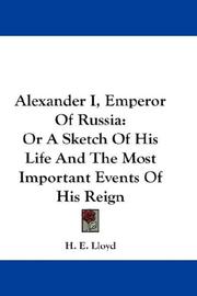 Cover of: Alexander I, Emperor Of Russia: Or A Sketch Of His Life And The Most Important Events Of His Reign