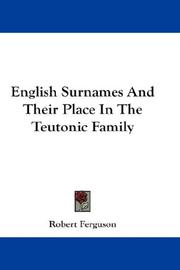 Cover of: English Surnames And Their Place In The Teutonic Family by Robert Ferguson, Robert Ferguson