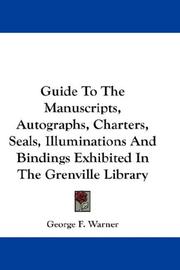 Cover of: Guide To The Manuscripts, Autographs, Charters, Seals, Illuminations And Bindings Exhibited In The Grenville Library