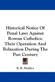 Cover of: Historical Notice Of Penal Laws Against Roman Catholics: Their Operation And Relaxation During The Past Century