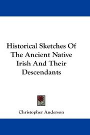Cover of: Historical Sketches Of The Ancient Native Irish And Their Descendants by Christopher Anderson