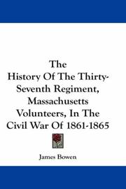 Cover of: The History Of The Thirty-Seventh Regiment, Massachusetts Volunteers, In The Civil War Of 1861-1865 by James Bowen