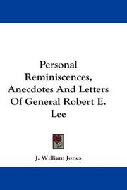 Cover of: Personal Reminiscences, Anecdotes And Letters Of General Robert E. Lee by J. William Jones
