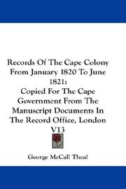 Cover of: Records Of The Cape Colony From January 1820 To June 1821: Copied For The Cape Government From The Manuscript Documents In The Record Office, London V13