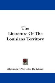Cover of: The Literature Of The Louisiana Territory | Alexander Nicholas De Menil