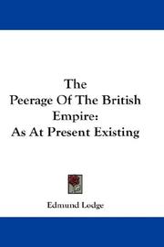 Cover of: The Peerage Of The British Empire: As At Present Existing