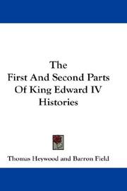 Cover of: The First And Second Parts Of King Edward IV Histories | Thomas Heywood