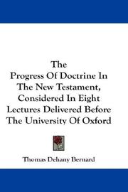 Cover of: The Progress Of Doctrine In The New Testament, Considered In Eight Lectures Delivered Before The University Of Oxford