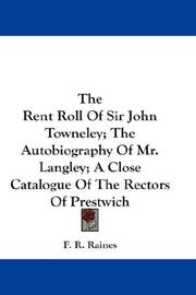 Cover of: The Rent Roll Of Sir John Towneley; The Autobiography Of Mr. Langley; A Close Catalogue Of The Rectors Of Prestwich by F. R. Raines, F. R. Raines