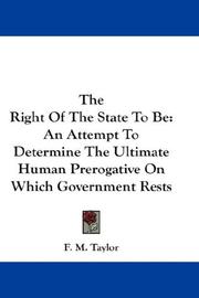 Cover of: The Right Of The State To Be: An Attempt To Determine The Ultimate Human Prerogative On Which Government Rests