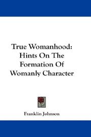 Cover of: True Womanhood: Hints On The Formation Of Womanly Character